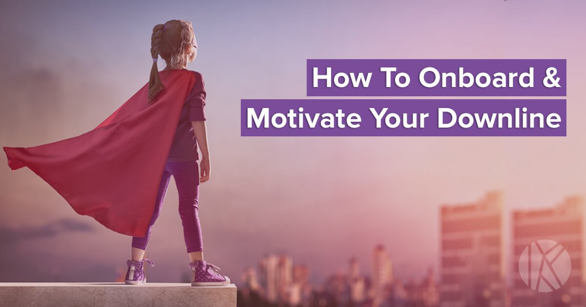 Tips for Onboarding & Motivating Your Downline